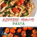 blistered tomatoes in a cast iron skillet then added with pasta